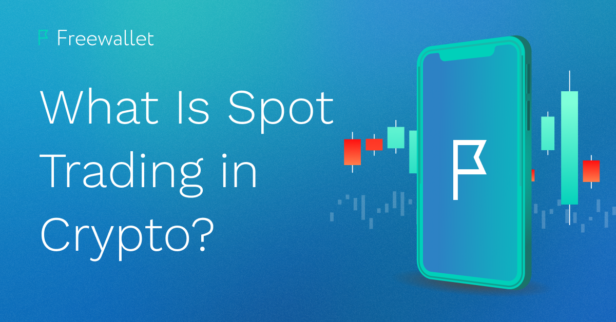 What is Spot Trading in Crypto? Zelta
